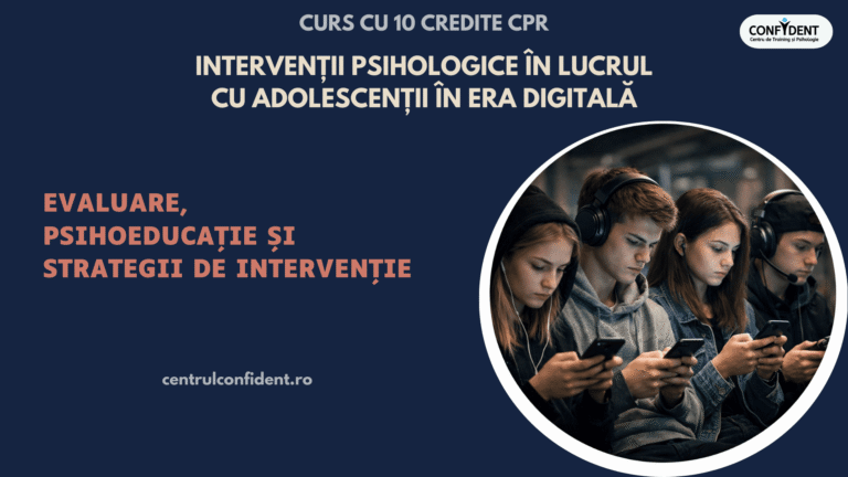Curs cu 10 credite CPR – Intervenții psihologice în lucrul cu adolescenții în era digitală – ONLINE