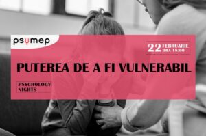 Psychology Nights: Puterea de a fi vulnerabil